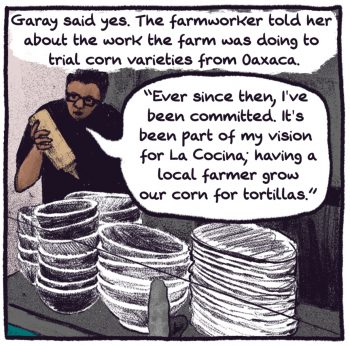 Comic panel: Garay in the kitchen, describing how she learned about the organic seed alliance's work. "ever since then, i've been committed, it's been part of my vision for La Cocina, having a local farmer grow our corn for tortillas."