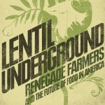 Lentil Underground: Renegade Farmers and the Future of Food in America Book Cover