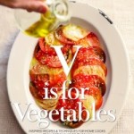 V is for Vegetables: Inspired Recipes & Techniques for Home Cooks From Artichokes to Zucchini Book Cover